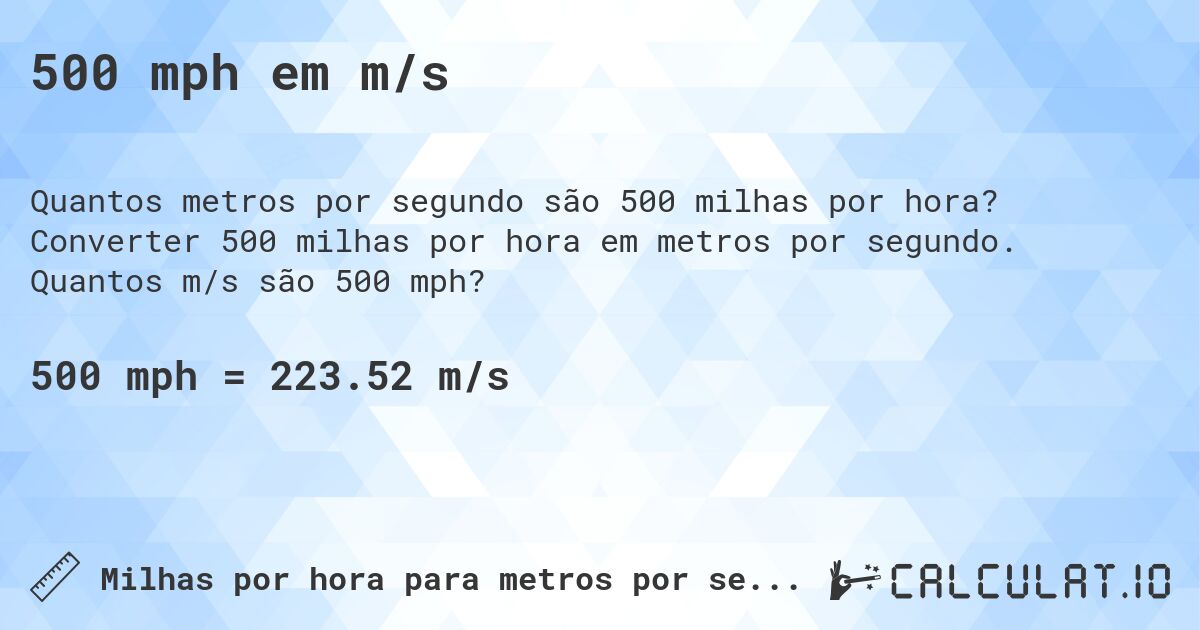 500 mph em m/s. Converter 500 milhas por hora em metros por segundo. Quantos m/s são 500 mph?