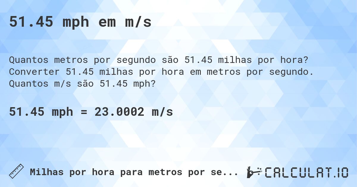 51.45 mph em m/s. Converter 51.45 milhas por hora em metros por segundo. Quantos m/s são 51.45 mph?