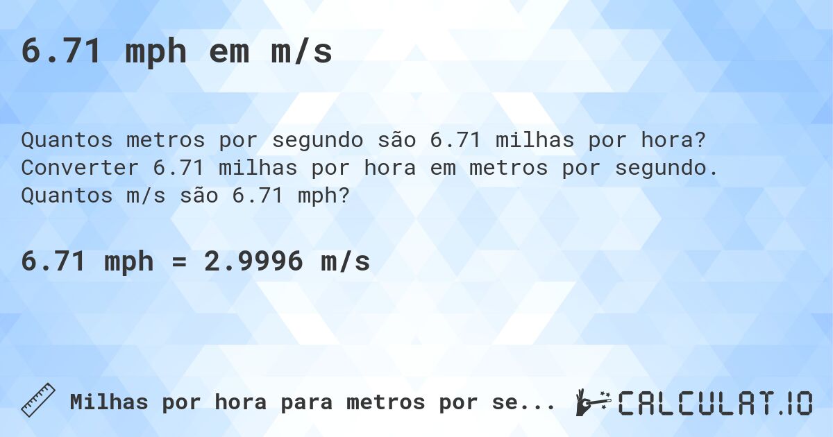 6.71 mph em m/s. Converter 6.71 milhas por hora em metros por segundo. Quantos m/s são 6.71 mph?