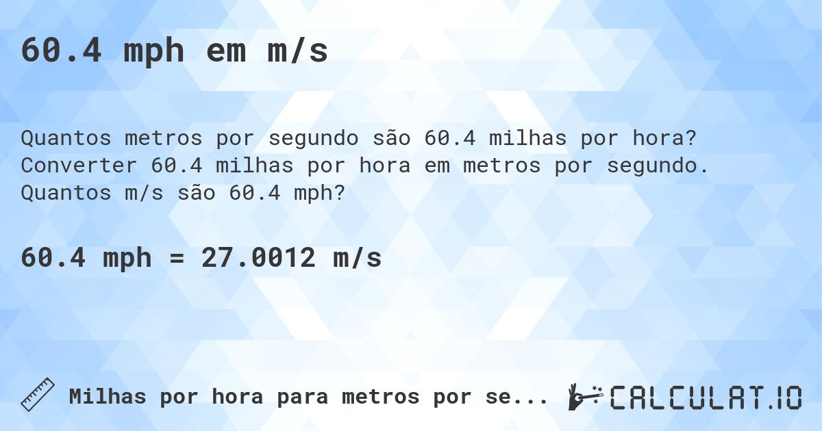 60.4 mph em m/s. Converter 60.4 milhas por hora em metros por segundo. Quantos m/s são 60.4 mph?