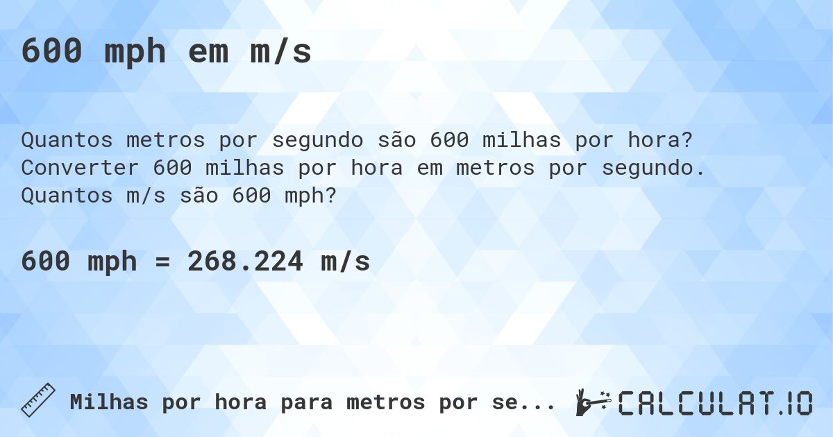 600 mph em m/s. Converter 600 milhas por hora em metros por segundo. Quantos m/s são 600 mph?