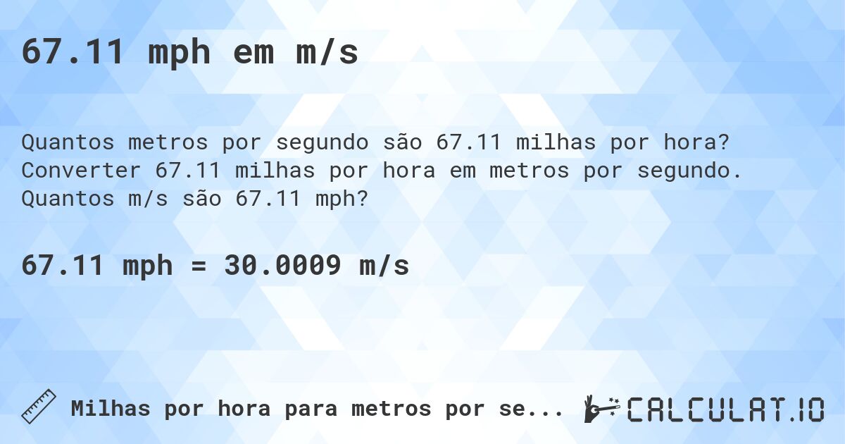 67.11 mph em m/s. Converter 67.11 milhas por hora em metros por segundo. Quantos m/s são 67.11 mph?