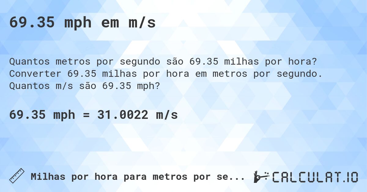 69.35 mph em m/s. Converter 69.35 milhas por hora em metros por segundo. Quantos m/s são 69.35 mph?