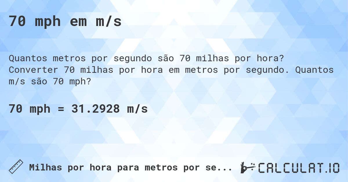 70 mph em m/s. Converter 70 milhas por hora em metros por segundo. Quantos m/s são 70 mph?