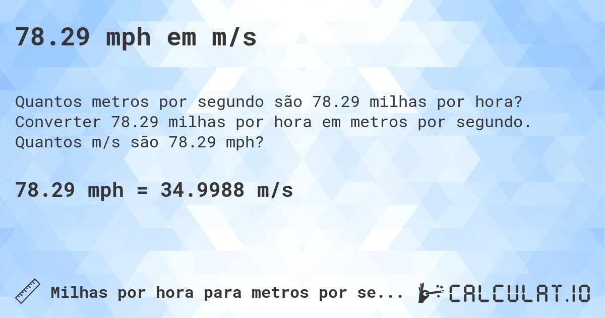 78.29 mph em m/s. Converter 78.29 milhas por hora em metros por segundo. Quantos m/s são 78.29 mph?