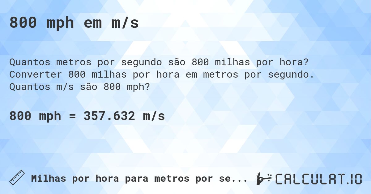 800 mph em m/s. Converter 800 milhas por hora em metros por segundo. Quantos m/s são 800 mph?