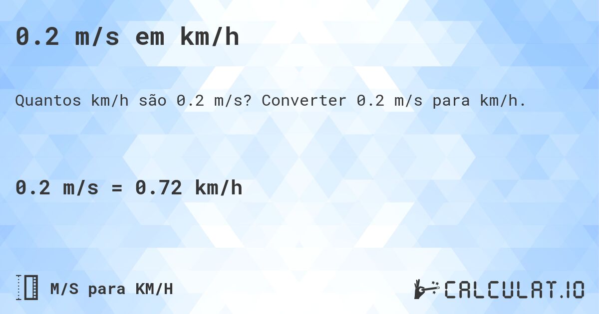 0.2 m/s em km/h. Converter 0.2 m/s para km/h.