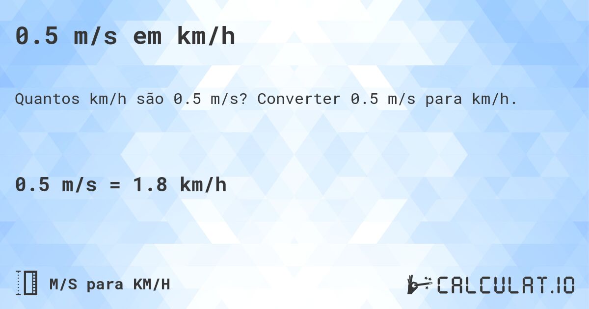 0.5 m/s em km/h. Converter 0.5 m/s para km/h.