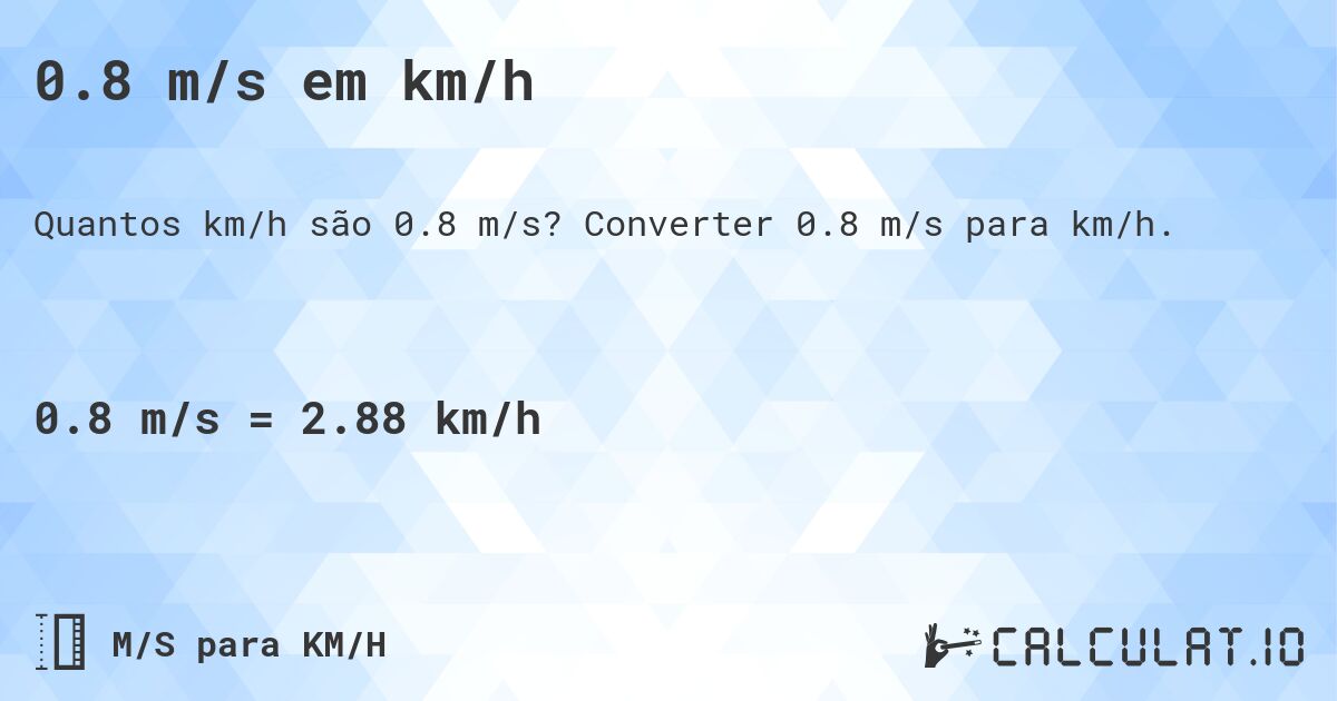 0.8 m/s em km/h. Converter 0.8 m/s para km/h.