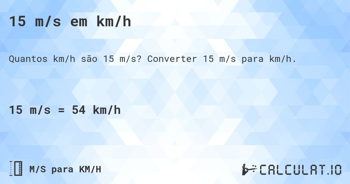 15 m/s em km/h. Converter 15 m/s para km/h.