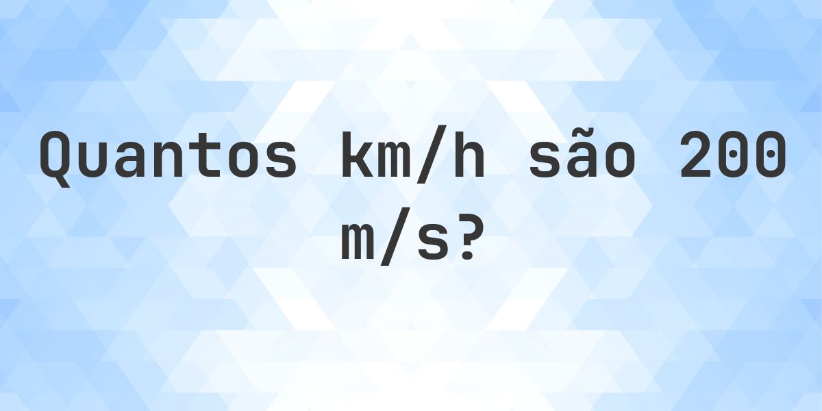 200 m/s em km/h - Calculatio