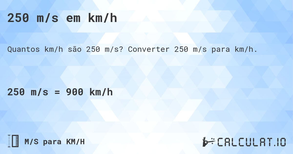 250 m/s em km/h. Converter 250 m/s para km/h.