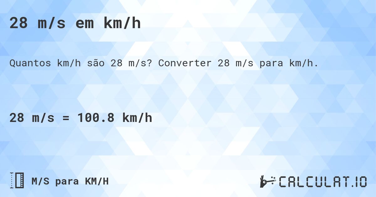 28 m/s em km/h. Converter 28 m/s para km/h.