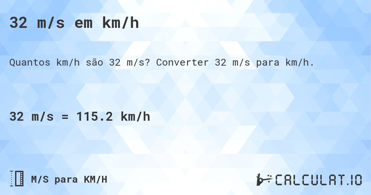 32 m/s em km/h. Converter 32 m/s para km/h.
