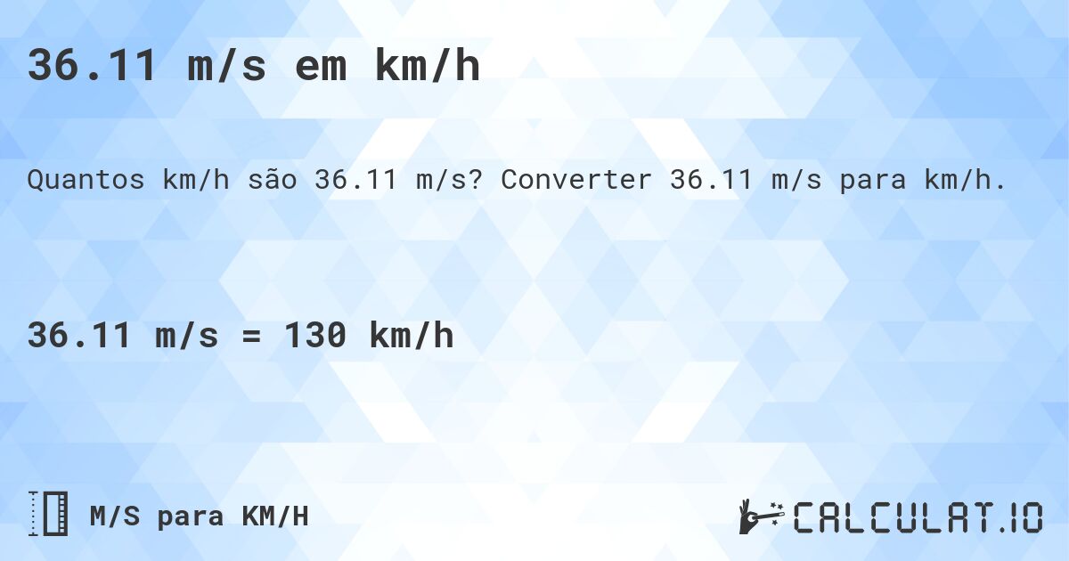 36.11 m/s em km/h. Converter 36.11 m/s para km/h.