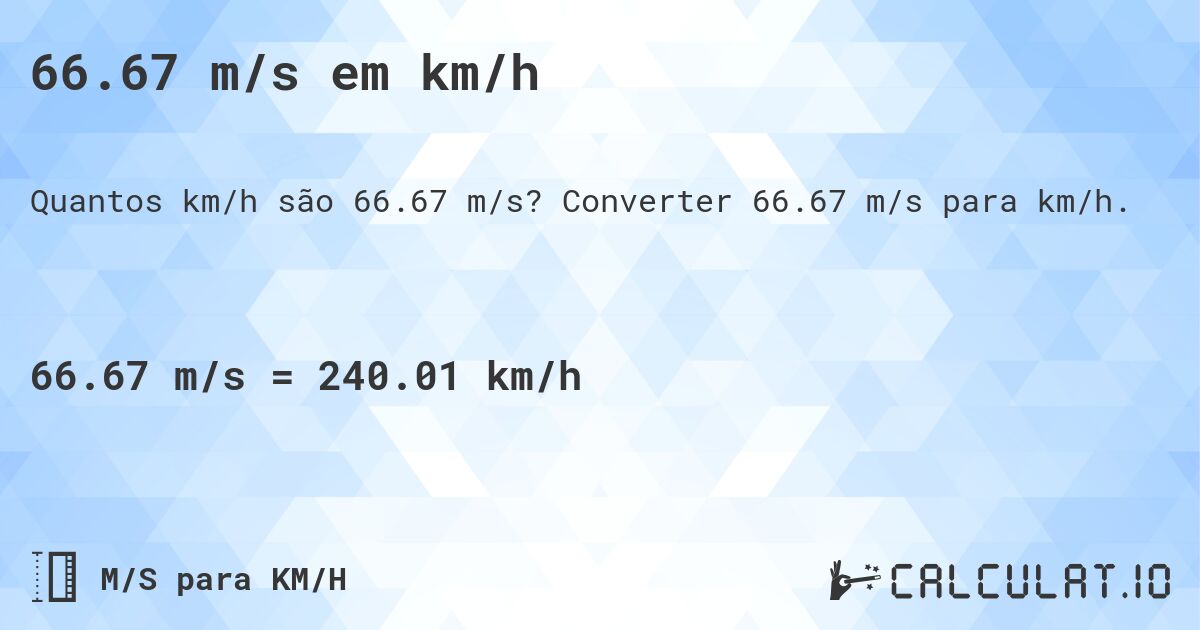 66.67 m/s em km/h. Converter 66.67 m/s para km/h.