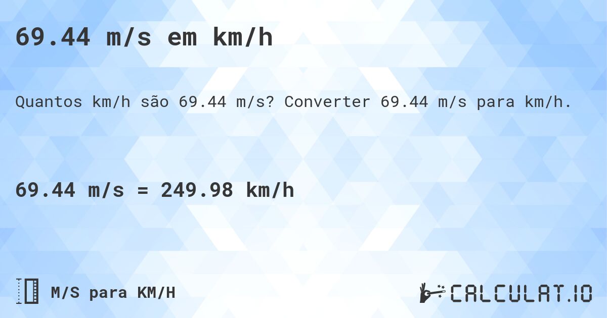 69.44 m/s em km/h. Converter 69.44 m/s para km/h.