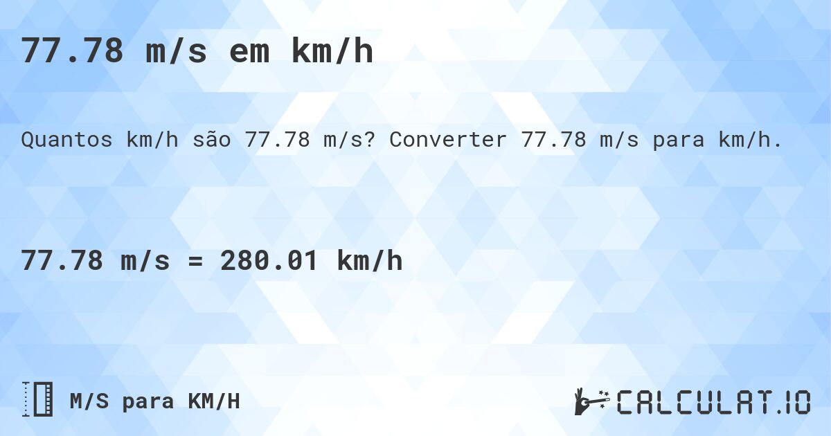 77.78 m/s em km/h. Converter 77.78 m/s para km/h.