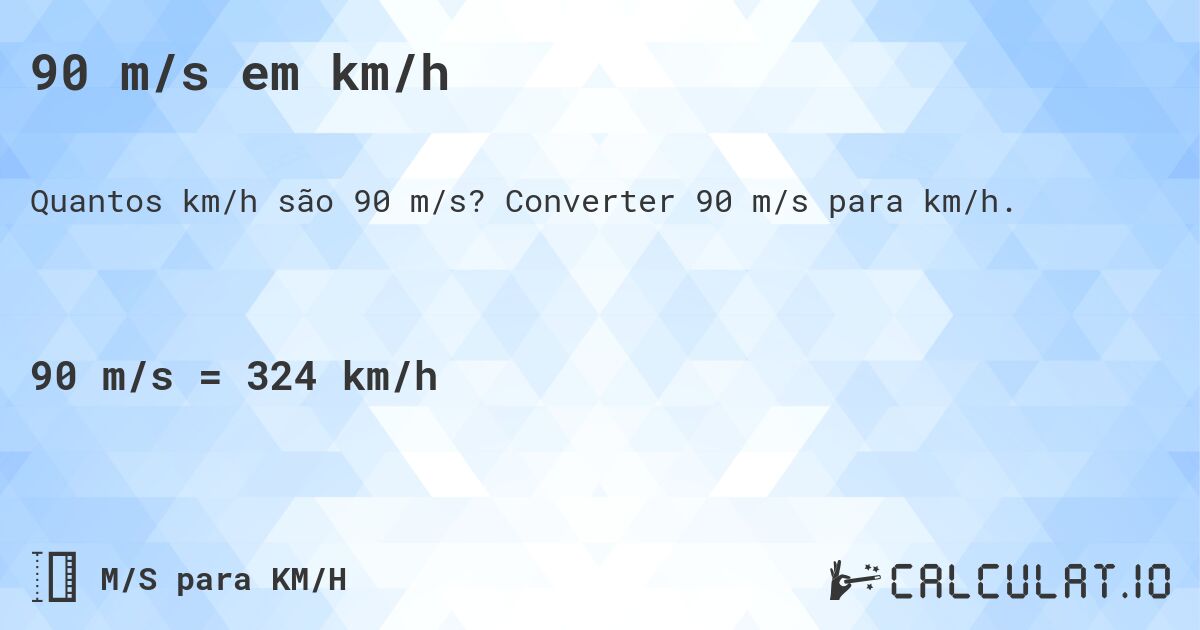 90 m/s em km/h. Converter 90 m/s para km/h.