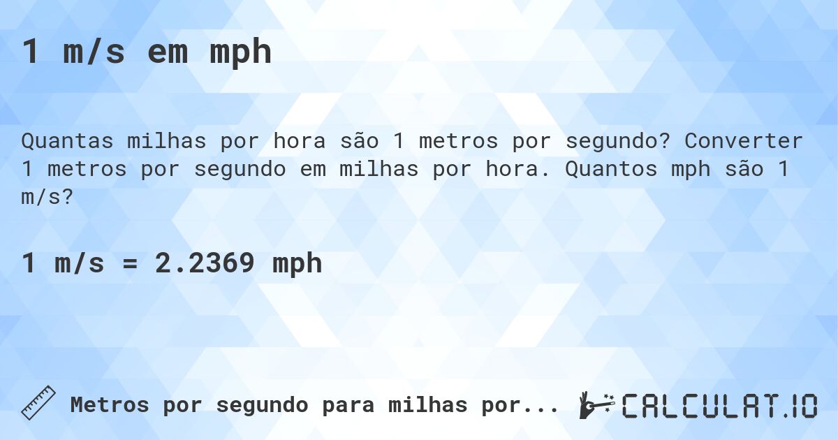 1 m/s em mph. Converter 1 metros por segundo em milhas por hora. Quantos mph são 1 m/s?