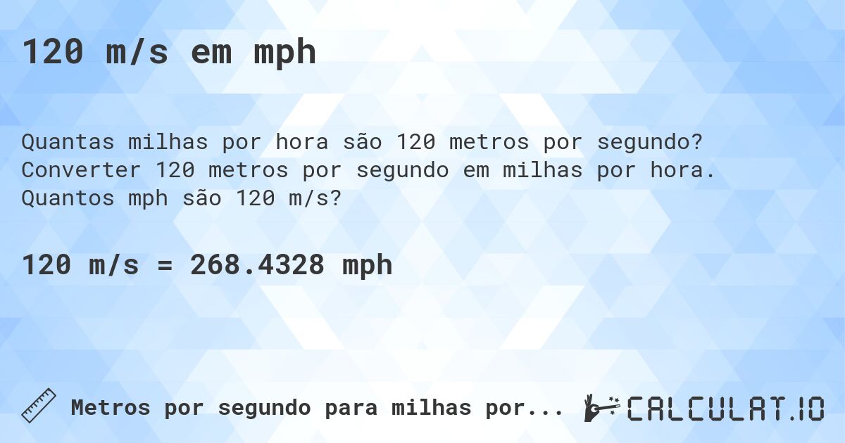 120 m/s em mph. Converter 120 metros por segundo em milhas por hora. Quantos mph são 120 m/s?