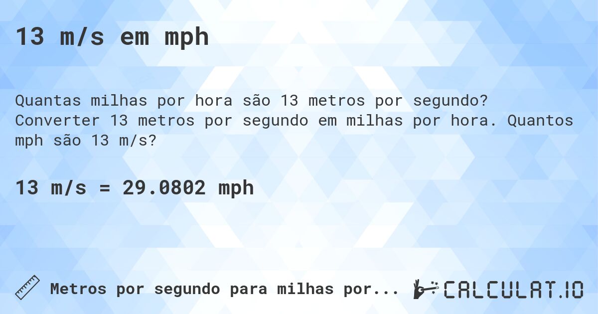 13 m/s em mph. Converter 13 metros por segundo em milhas por hora. Quantos mph são 13 m/s?