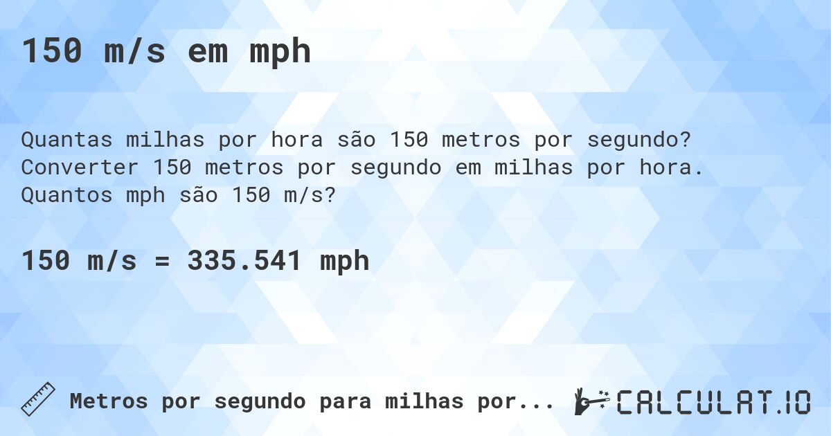 150 m/s em mph. Converter 150 metros por segundo em milhas por hora. Quantos mph são 150 m/s?