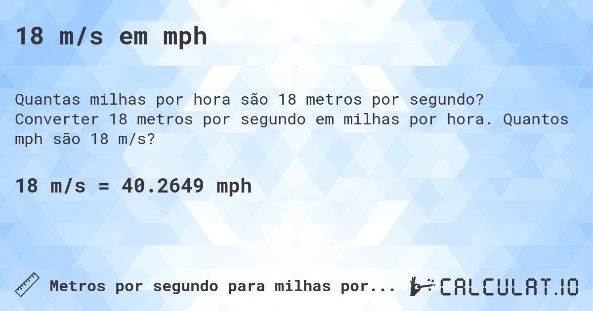 18 m/s em mph. Converter 18 metros por segundo em milhas por hora. Quantos mph são 18 m/s?