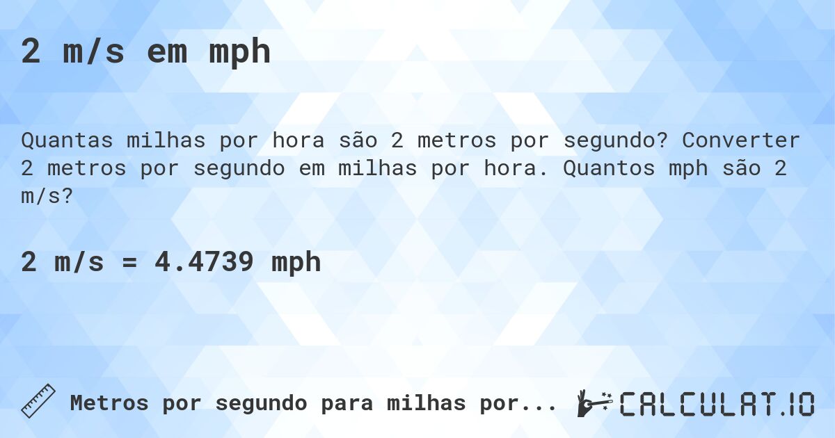 2 m/s em mph. Converter 2 metros por segundo em milhas por hora. Quantos mph são 2 m/s?