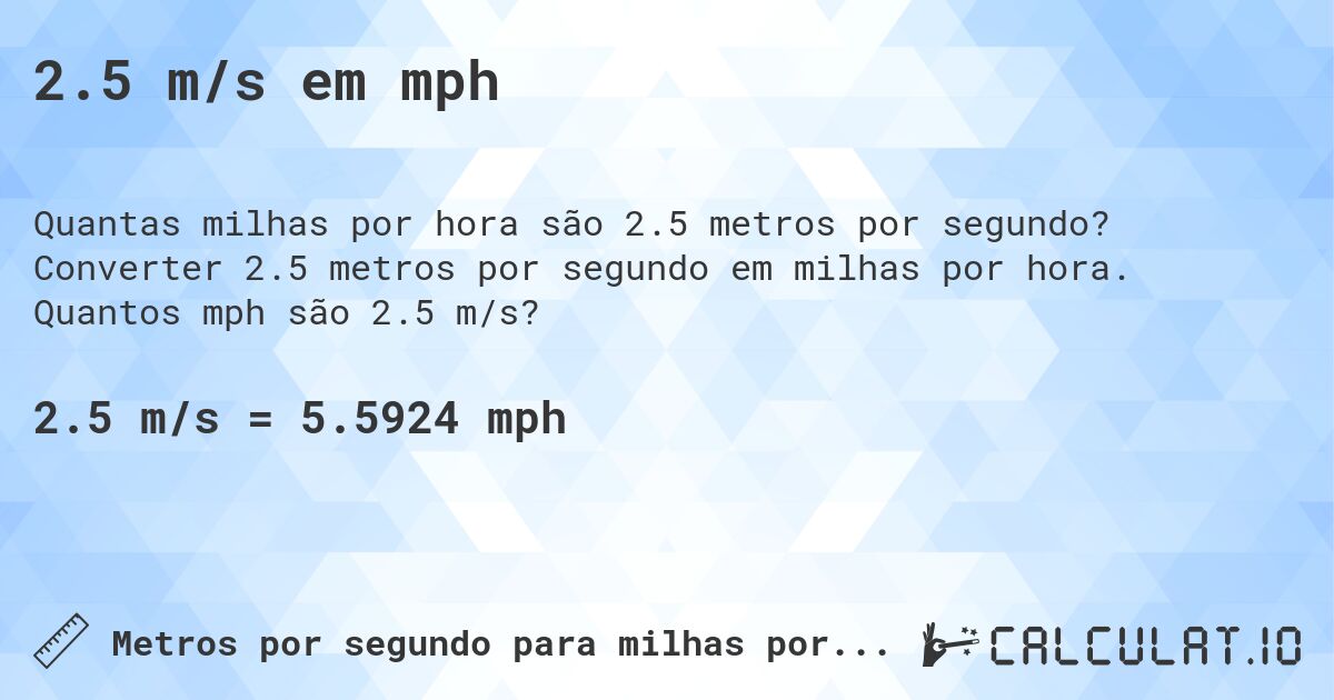 2.5 m/s em mph. Converter 2.5 metros por segundo em milhas por hora. Quantos mph são 2.5 m/s?