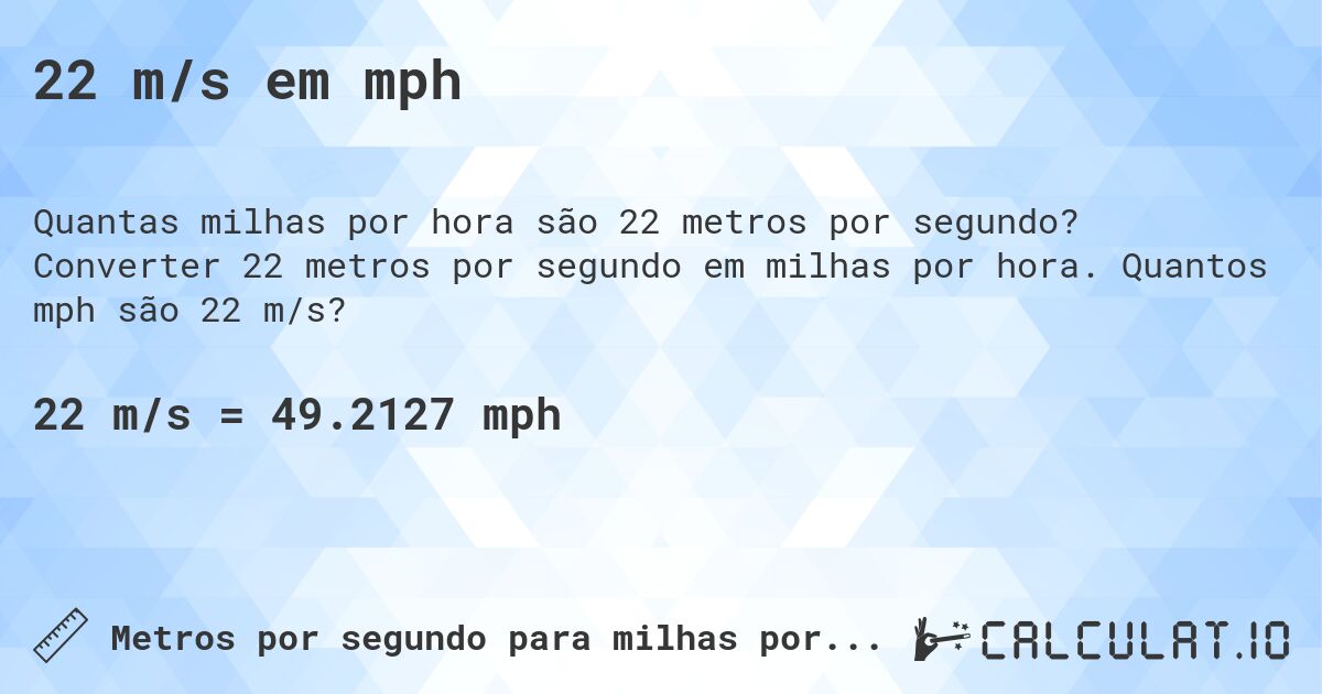 22 m/s em mph. Converter 22 metros por segundo em milhas por hora. Quantos mph são 22 m/s?