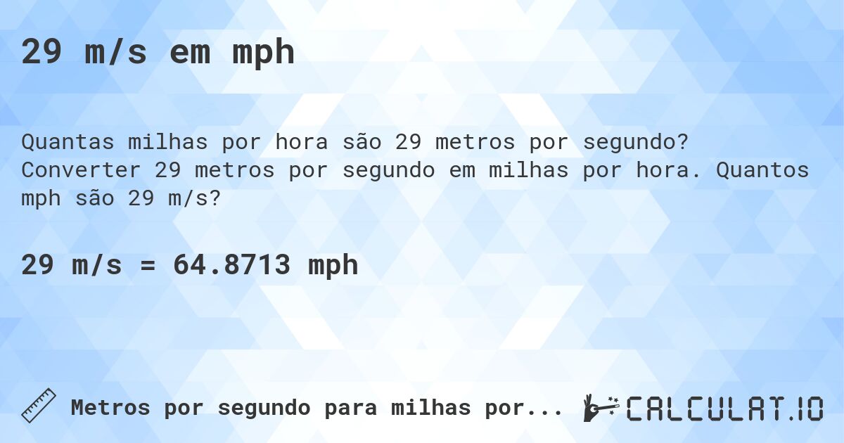 29 m/s em mph. Converter 29 metros por segundo em milhas por hora. Quantos mph são 29 m/s?