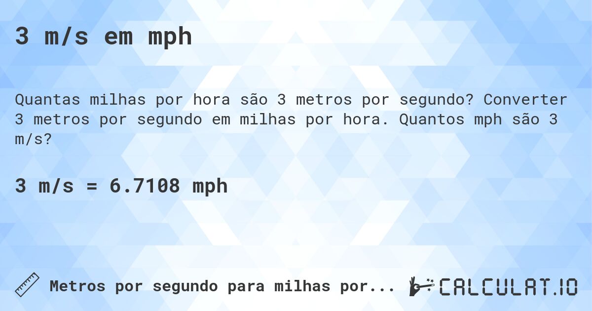 3 m/s em mph. Converter 3 metros por segundo em milhas por hora. Quantos mph são 3 m/s?