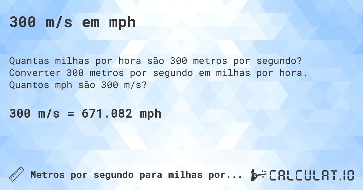 300 m/s em mph. Converter 300 metros por segundo em milhas por hora. Quantos mph são 300 m/s?