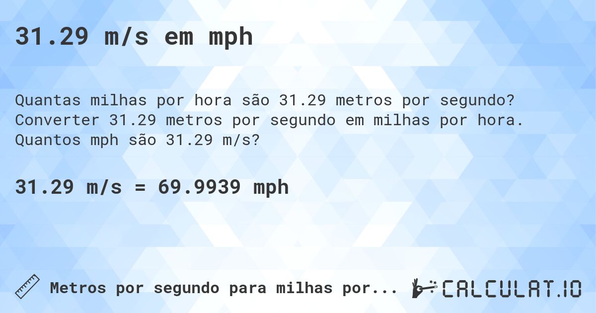 31.29 m/s em mph. Converter 31.29 metros por segundo em milhas por hora. Quantos mph são 31.29 m/s?