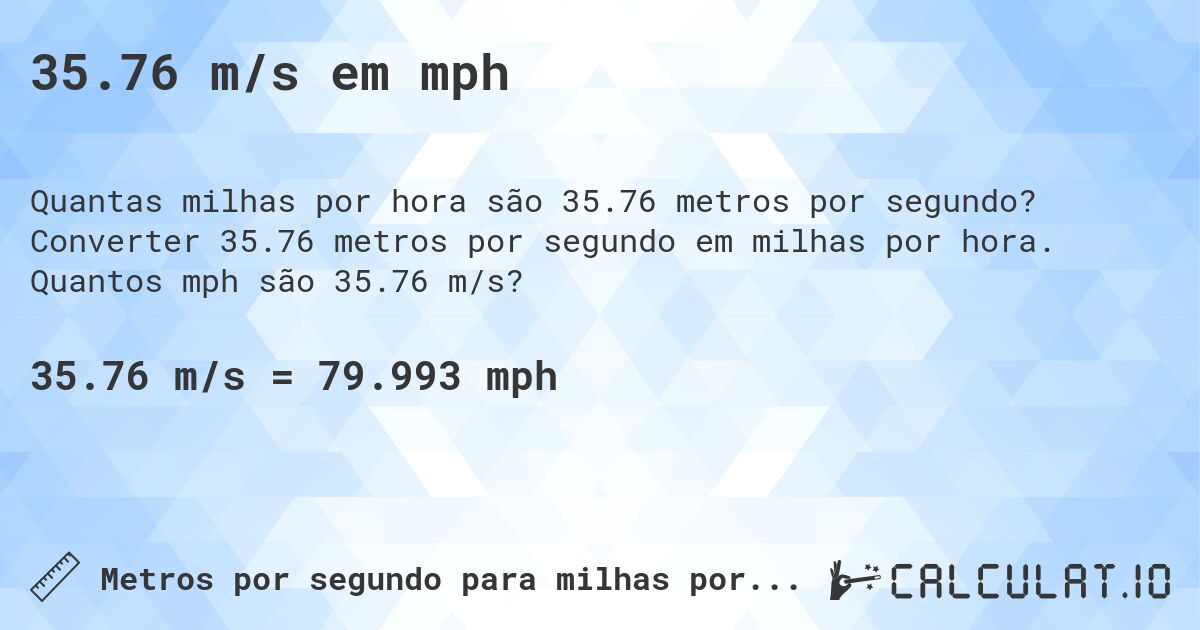 35.76 m/s em mph. Converter 35.76 metros por segundo em milhas por hora. Quantos mph são 35.76 m/s?