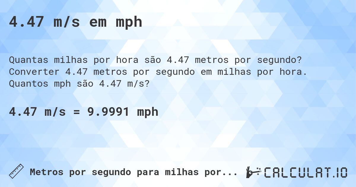 4.47 m/s em mph. Converter 4.47 metros por segundo em milhas por hora. Quantos mph são 4.47 m/s?