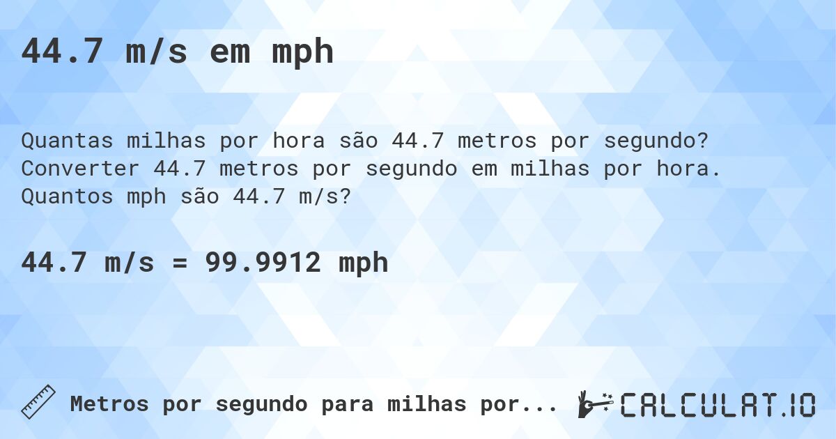 44.7 m/s em mph. Converter 44.7 metros por segundo em milhas por hora. Quantos mph são 44.7 m/s?