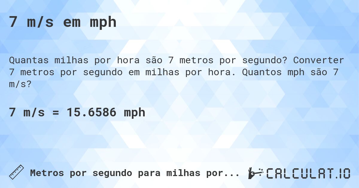 7 m/s em mph. Converter 7 metros por segundo em milhas por hora. Quantos mph são 7 m/s?
