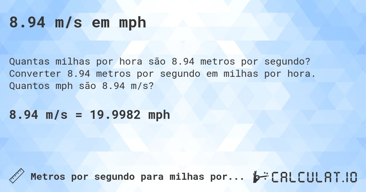 8.94 m/s em mph. Converter 8.94 metros por segundo em milhas por hora. Quantos mph são 8.94 m/s?