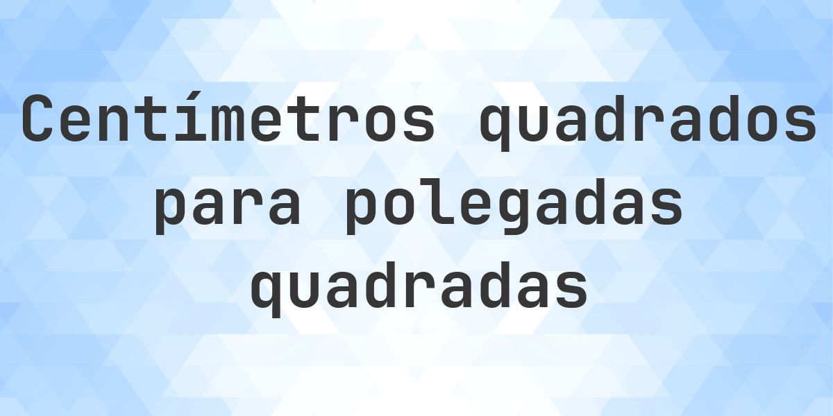 Quanto é 5000 cm² em polegadas quadradas? - Calculatio