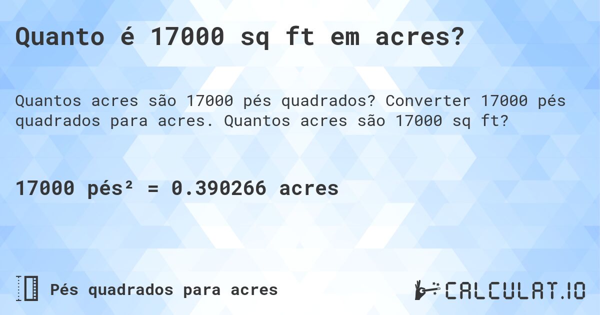 Quanto é 17000 sq ft em acres?. Converter 17000 pés quadrados para acres. Quantos acres são 17000 sq ft?
