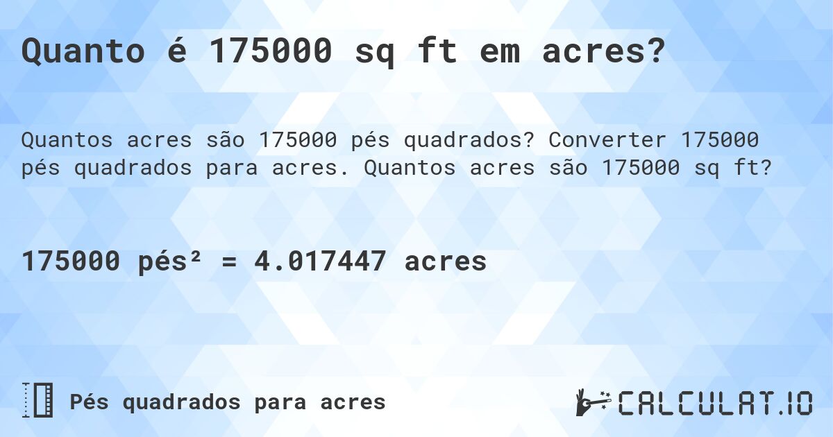 Quanto é 175000 sq ft em acres?. Converter 175000 pés quadrados para acres. Quantos acres são 175000 sq ft?