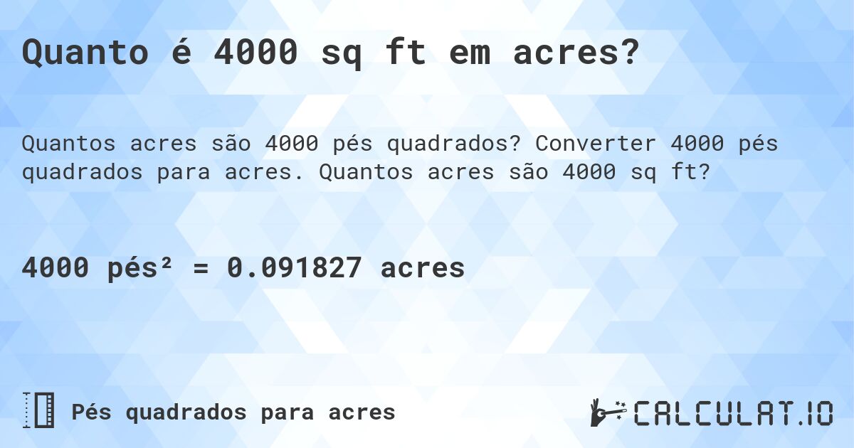 Quanto é 4000 sq ft em acres?. Converter 4000 pés quadrados para acres. Quantos acres são 4000 sq ft?