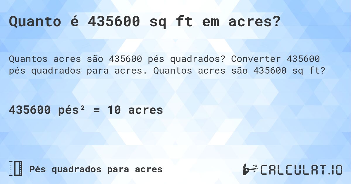 Quanto é 435600 sq ft em acres?. Converter 435600 pés quadrados para acres. Quantos acres são 435600 sq ft?