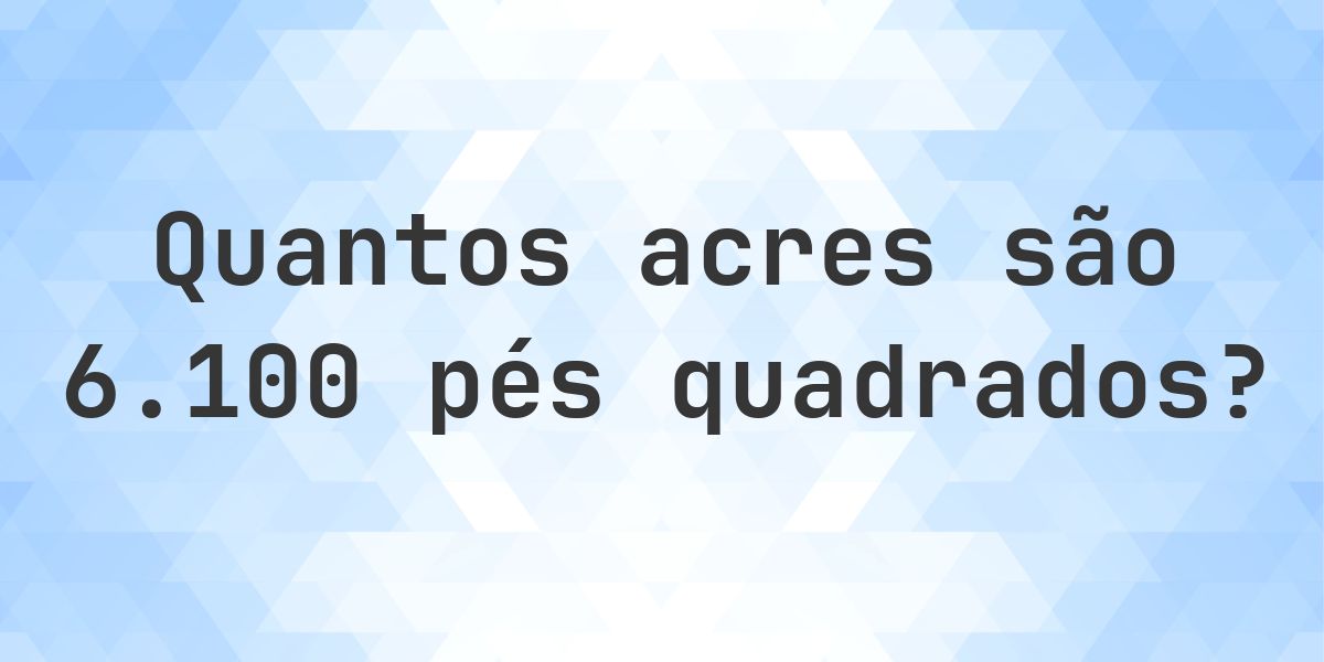 Quanto é 6100 sq ft em acres? - Calculatio