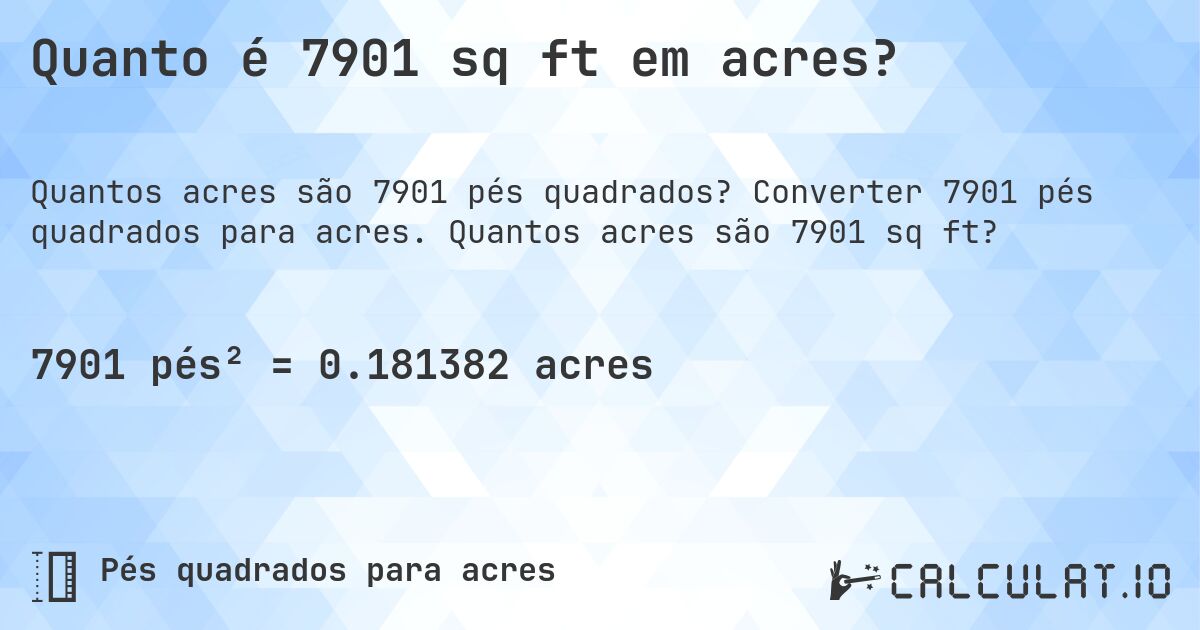 Quanto é 7901 sq ft em acres?. Converter 7901 pés quadrados para acres. Quantos acres são 7901 sq ft?