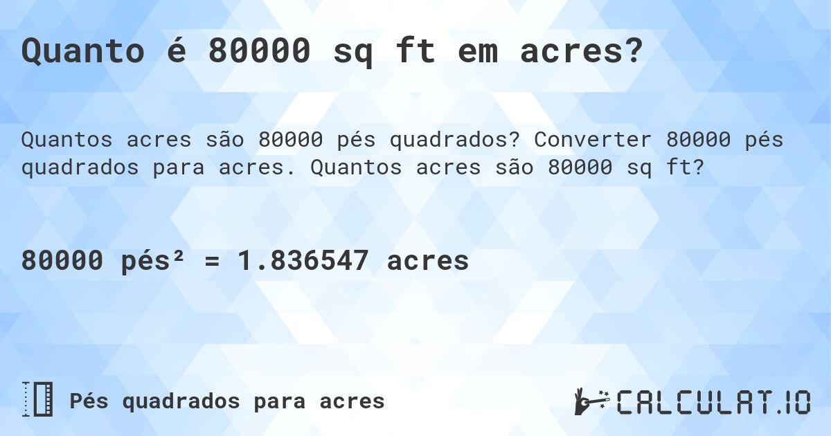 Quanto é 80000 sq ft em acres?. Converter 80000 pés quadrados para acres. Quantos acres são 80000 sq ft?