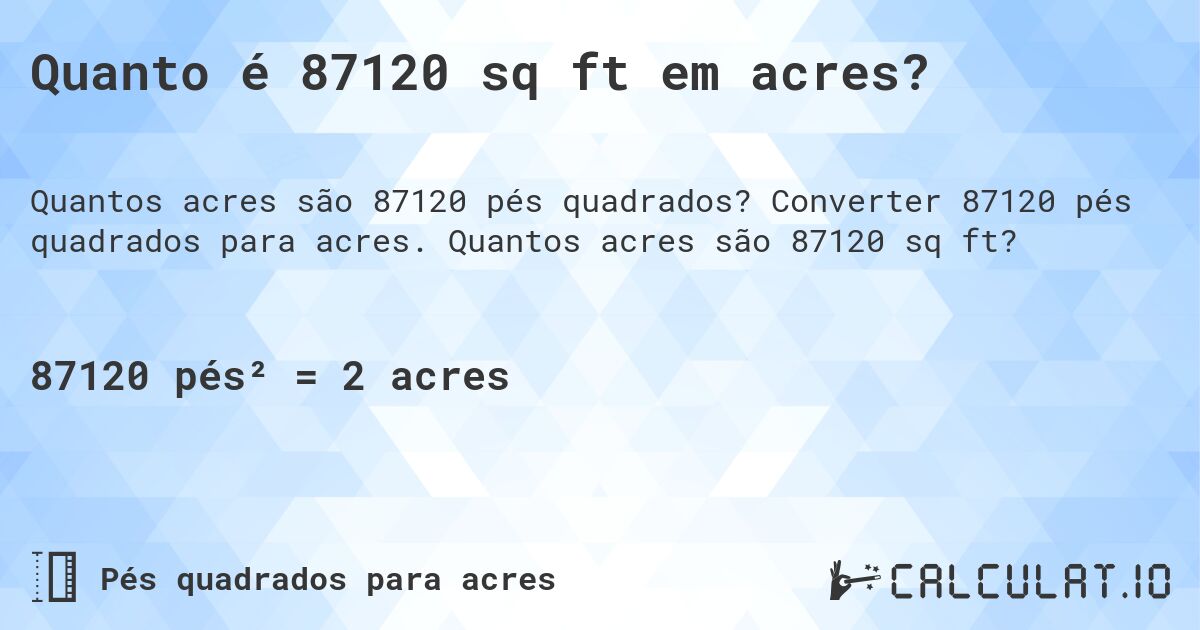 Quanto é 87120 sq ft em acres?. Converter 87120 pés quadrados para acres. Quantos acres são 87120 sq ft?