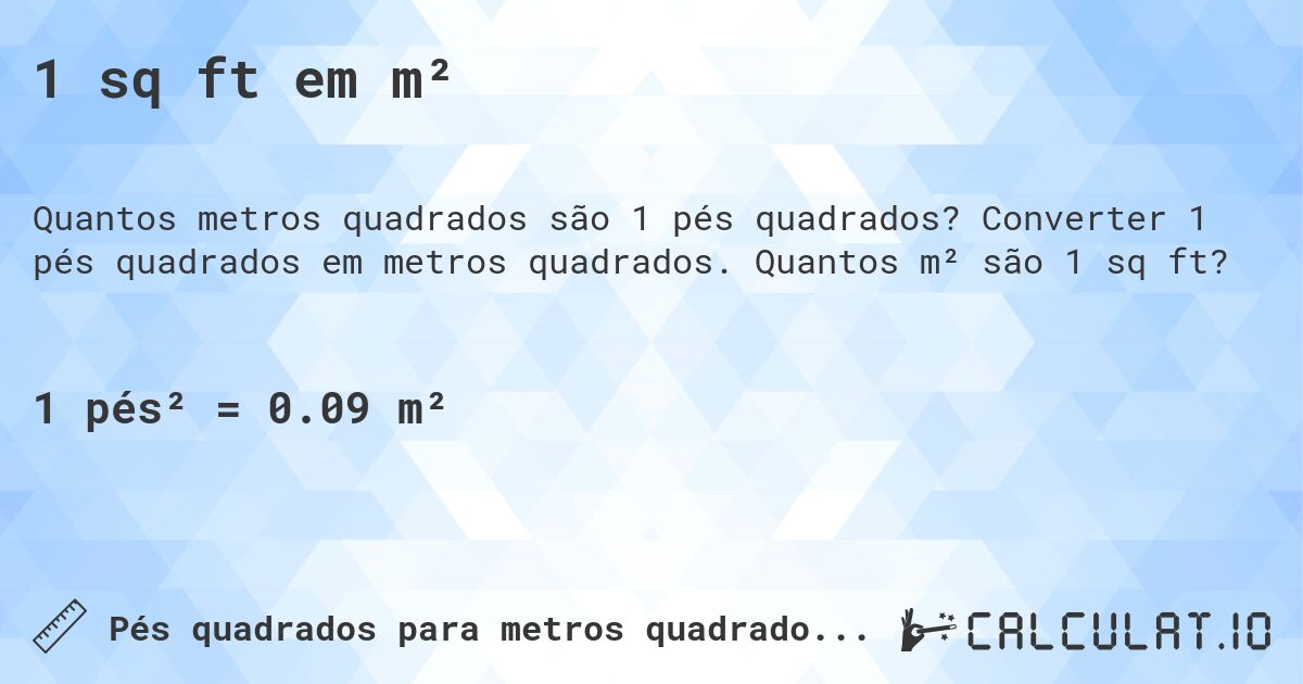 1 sq ft em m². Converter 1 pés quadrados em metros quadrados. Quantos m² são 1 sq ft?